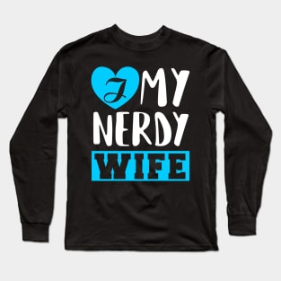 I Love my Nerdy Wife Long Sleeve T-Shirt